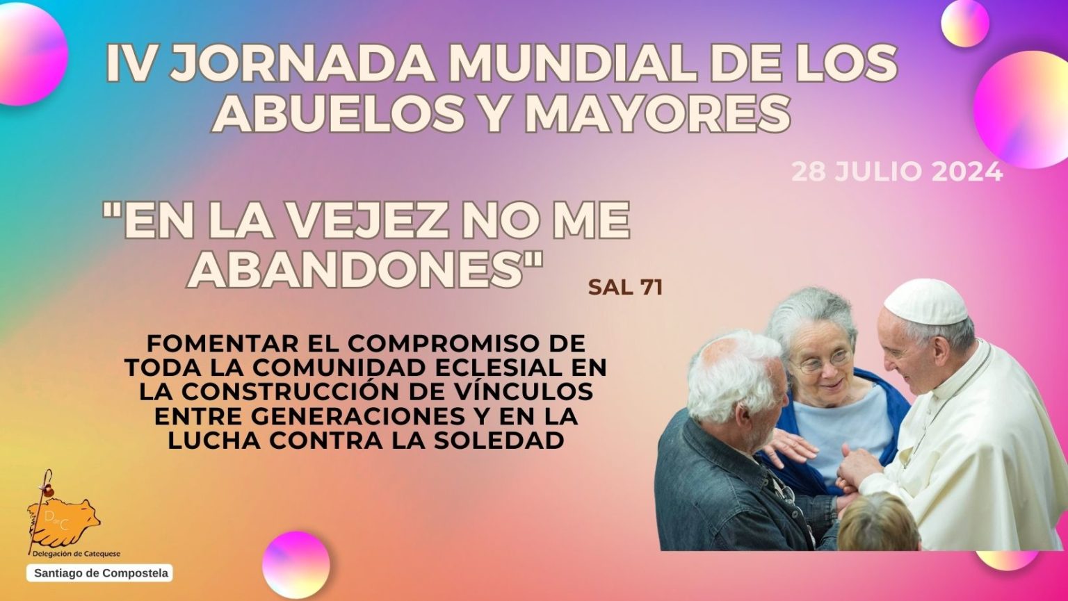 IV JORNADA MUNDIAL DE LOS ABUELOS Y MAYORES. 28 JULIO 2024 – Catequesis ...